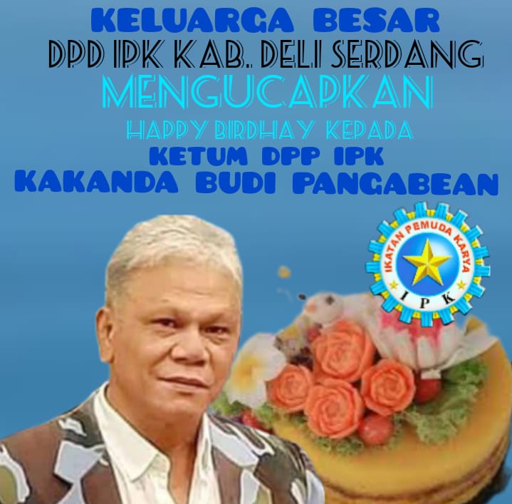 Keluarga Besar DPD IPK Deli Serdang Ucapkan Selamat Ulang Tahun Pada Ketum DPP IPK Budi Pangabean