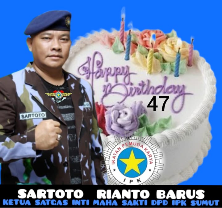 Ultah Ke - 47, Ketua Satgas Inti Maha Sakti Karya DPD IPK Sumut, Sartoto Rianto Barus Banjir Ucapan 