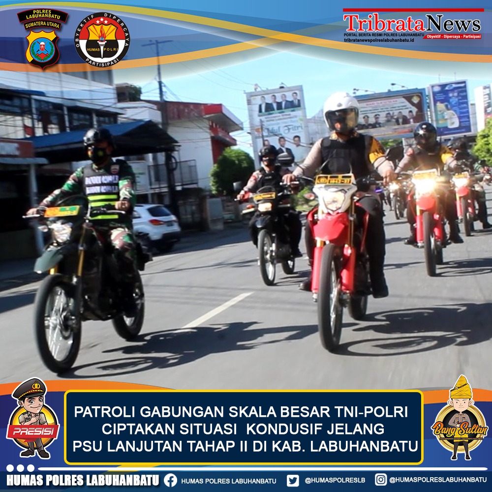 Personel Pengamanan PSU melaksanakan Patroli Gabungan Skala Besar TNI-POLRI .