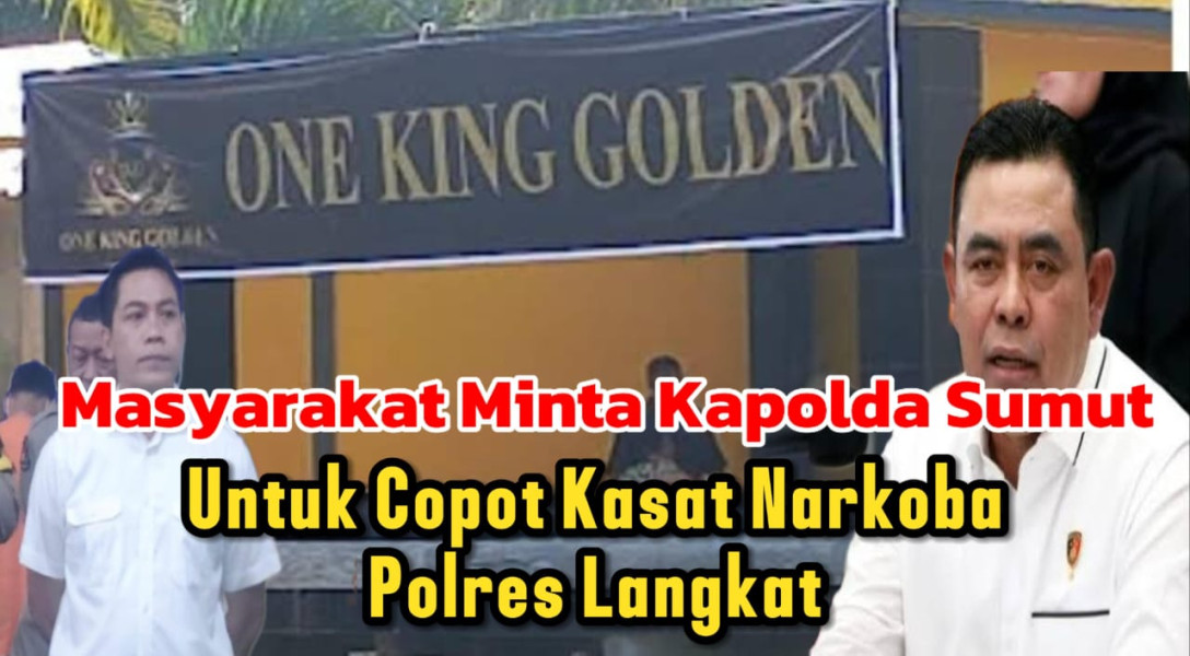 Tak Berani Grebek One King Golden, Diminta Kapolda Sumut  Copot Kasat Narkoba Polres Langkat